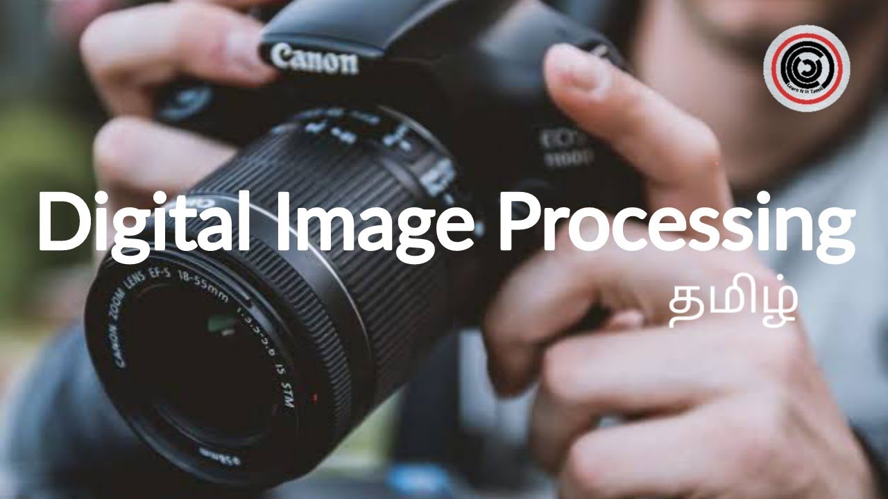 Digital Image Processing | Explained | Learn It In Tamil | தமிழ் - YouTube