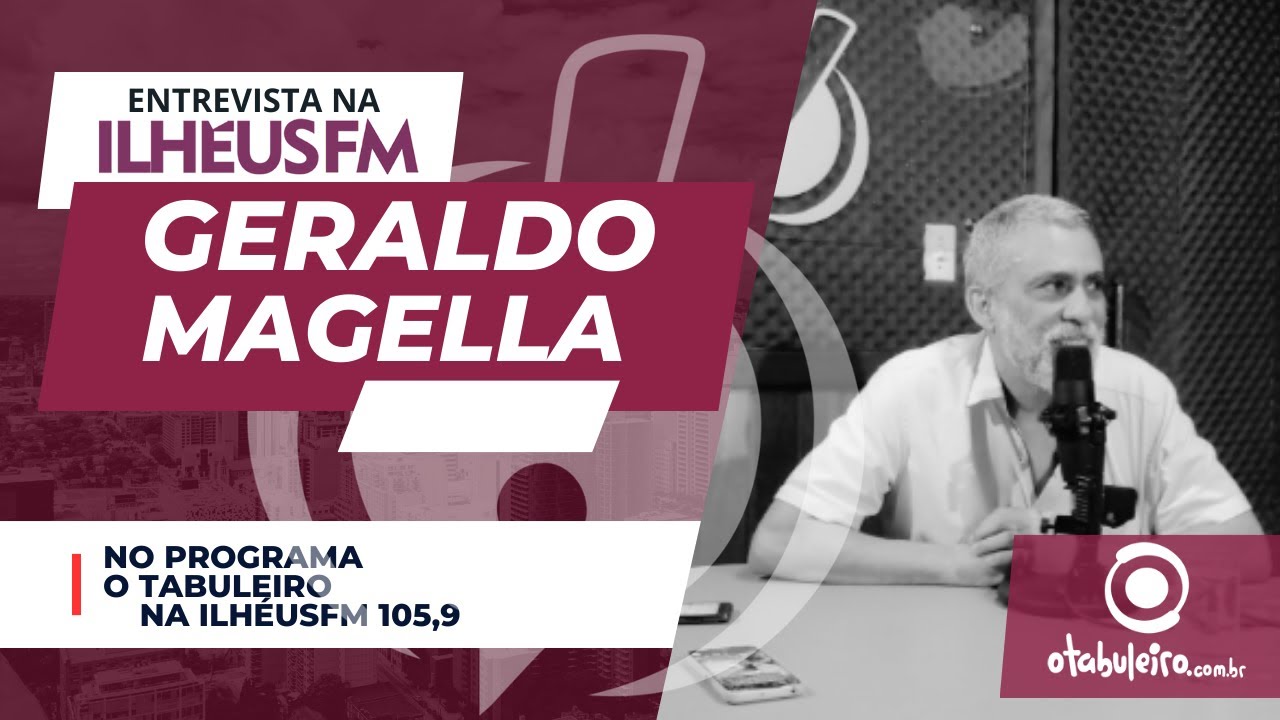 ENTREVISTA COM GERALDO MAGELLA NA ILHEUS FM 105,9 NO PROGRAMA O ...