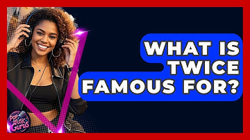What Is Twice Famous For? - Pop Music Gurus