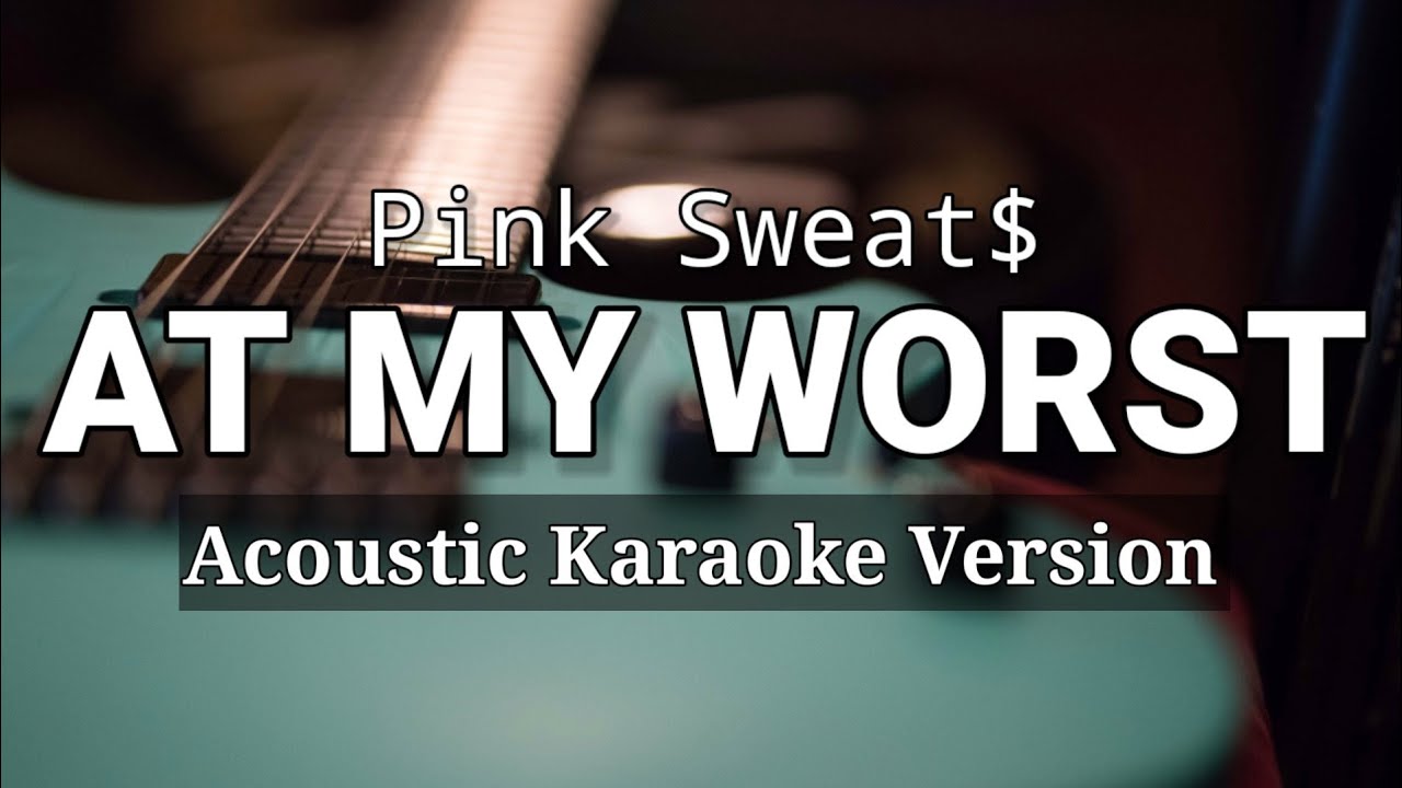 Pink Sweat$ - At my Worst ( Karaoke/Acoustic) - YouTube