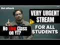 VERY URGENT STREAM FOR STUDENTS | No Live Classes now??