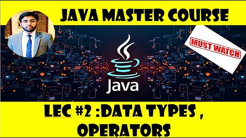 Lec2 (JAVA Master Course ) Input / Output Statements , Data Types and Variables , Operators
