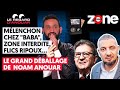 MÉLENCHON CHEZ "BABA", ZONE INTERDITE, FLICS RIPOUX... : LE GRAND DÉBALLAGE DE NOAM ANOUAR