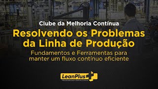 Resolvendo Problemas da Linha de Produção - Fundamentos e Ferramentas para manter um fluxo contínuo