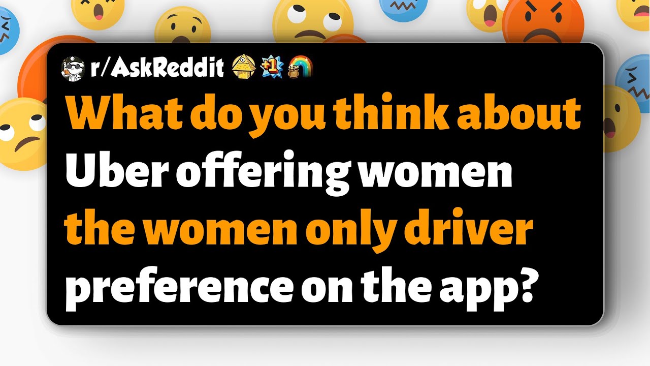 r/AskReddit | What's your opinion on Uber's women-only driver option?