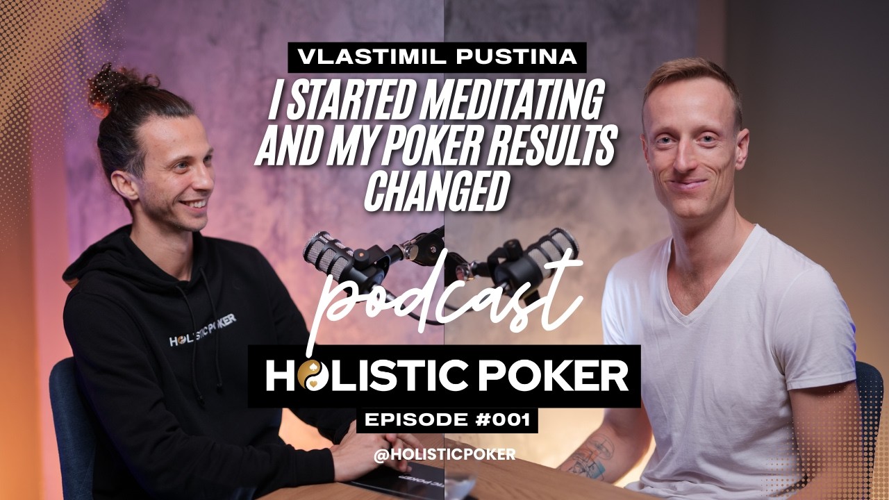 I started meditating and my poker results changed | Vlastimil Pustina | Holistic Poker Podcast #001