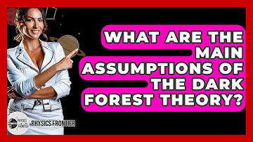 What Are The Main Assumptions Of The Dark Forest Theory? - Physics Frontier