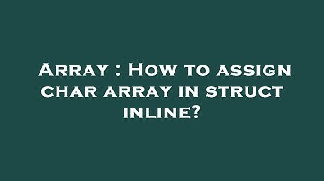Array : How to assign char array in struct inline?