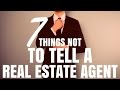 7 Things NOT To Tell A Real Estate Agent (Ep125)