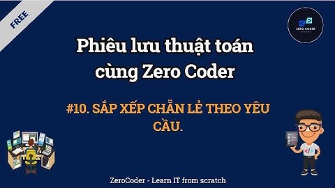 Thuật toán cùng Zero Coder | #10. Sắp xếp chẵn lẻ theo yêu cầu - ( Sort và Comparator trong C++).