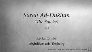 Surah Ad Dukhan The Smoke   044   AbdulBari ath Thubaity   Quran Audio