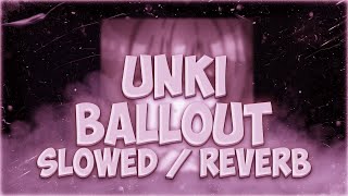 Unki - BALLOUT [Slowed + Reverb] [by/Weax]