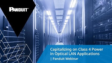 Capitalizing on Class 4 Power in Optical LAN Applications | Panduit Webinar