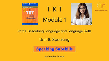 TKT, Module 1, Unit 8: 8.3. Speaking Subskills