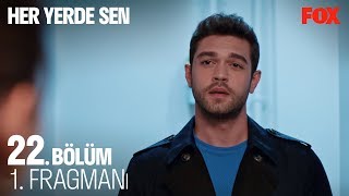 Her Yerde Sen 22. Bölüm 1. Fragmanı