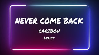 CARIBOU - Never Come Back (lyrics)