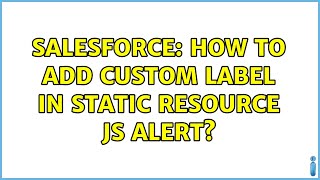 Salesforce: How to add custom label in static resource JS alert?