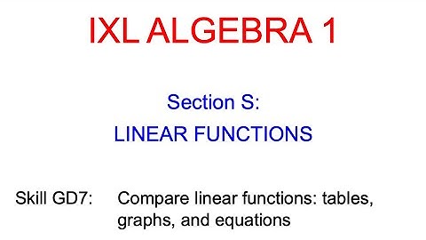 IXL S.16 Algebra 1 Compare linear functions: tables, graphs, and equations (GD7)