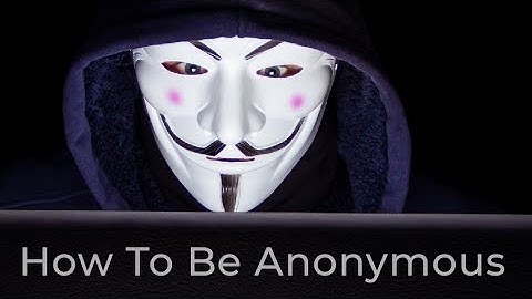 How To Be Anonymous / Invisible Online - protect your privacy & anonymity
