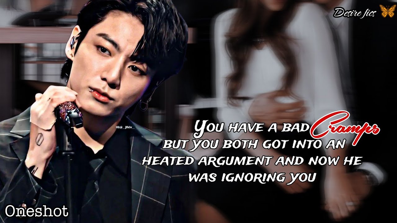 Когда у тебя начались менструальные боли после ссоры с мужем, но он тебя игнорировал|| Чонгук фф