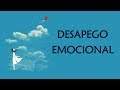 Desapego Emocional | Suelta y Deja Ir aquello que deba Marchar