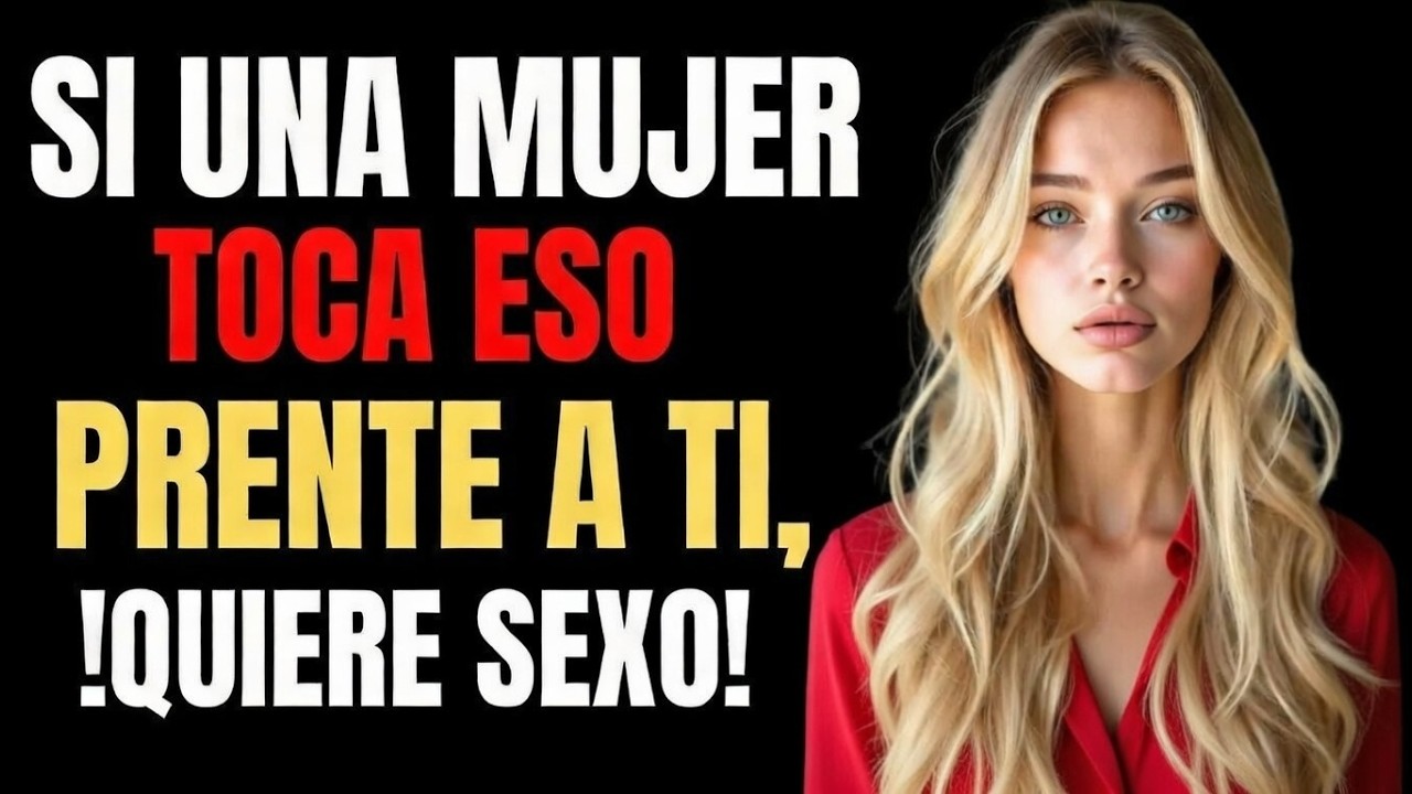 PSICOLOGÍA DE LA ATRACCIÓN: Si una MUJER toca A ESTO frente a ti, realmente te quiere