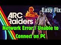 How to Fix ARC Raiders Playtest Network Error / Unable to Connect on PC (2025 Guide)