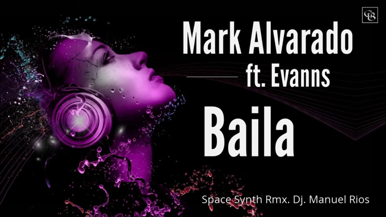 Mark Alvarado Feat Evanns - Baila Space Synth Rmx Dj  Manuel Rios