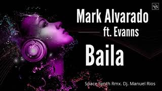Mark Alvarado Feat Evanns - Baila Space Synth Rmx Dj Manuel Rios