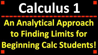 An Analytical Approach to Finding Limits for Calculus 1 Students!