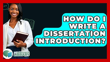 How Do I Write A Dissertation Introduction? - The Language Library