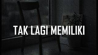 Tak Lagi Memiliki – Aku Belajar Ikhlas Melepasmu 💔