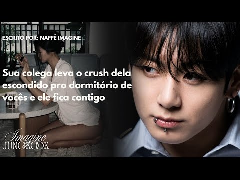 Imagine Jungkook — Sua colega de quarto leva o crush dela pro dormitório e ele fica contigo PART 1