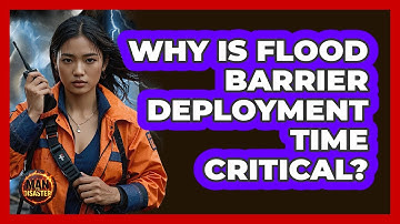 Why Is Flood Barrier Deployment Time Critical? - Man vs. Disaster