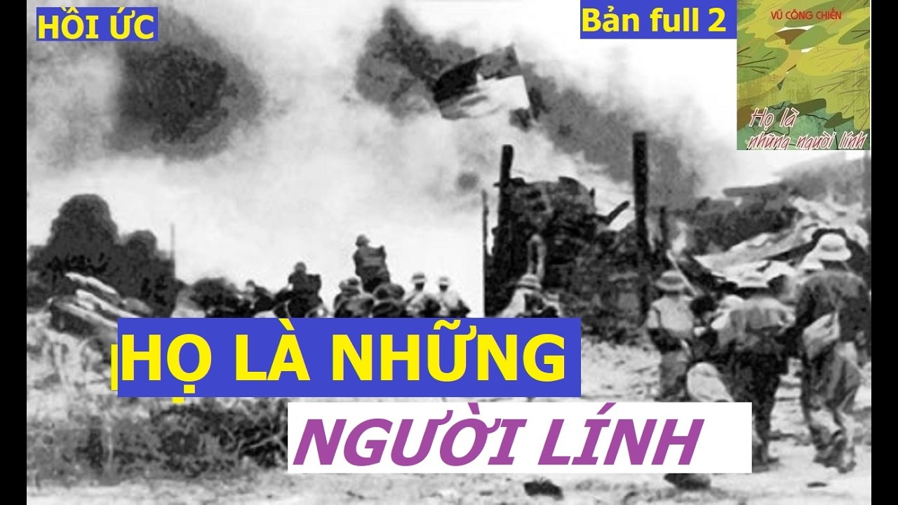 Họ Là Những Người Lính - Bản full 2 | Hồi ức | Vũ Công CHiến