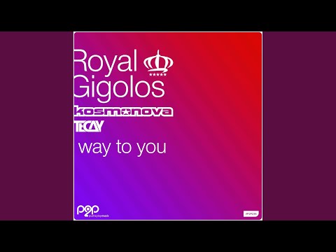 Royal Gigolos, Kosmonova, Tecay - Way to You (Extended Mix)