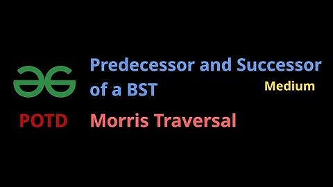 Predecessor and Successor of a Node in BST GFG POTD