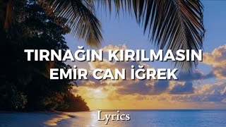 Emir Can İğrek - Tırnağın Kırılmasın 