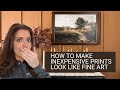 How to Make Inexpensive Prints Look Like Fine Art