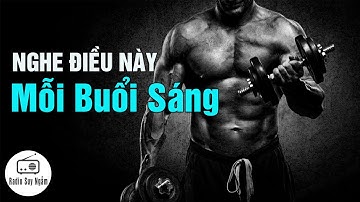 NGHE ĐIỀU NÀY vào MỖI BUỔI SÁNG - Động lực mỗi ngày - Mc Bá Tiến