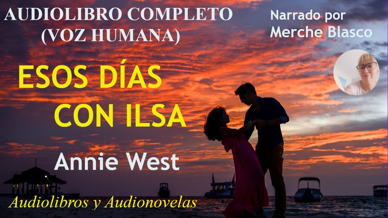 Audiolibro ESOS DÍAS CON ILSA- Novela de amor en español- Audiolibros románticos (voz humana)