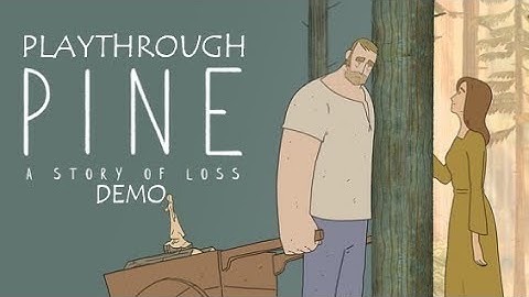 Pine: A Story of Loss - Demo Playthrough - No Commentary