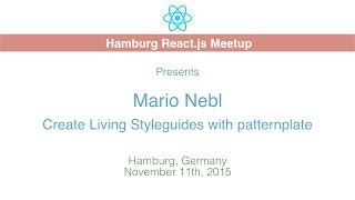 Create Living Styleguides with patternplate - Mario Nebl - Hamburg React.js Meetup