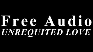Free Audio || Unrequited Love Free Audio || Unrequited Love