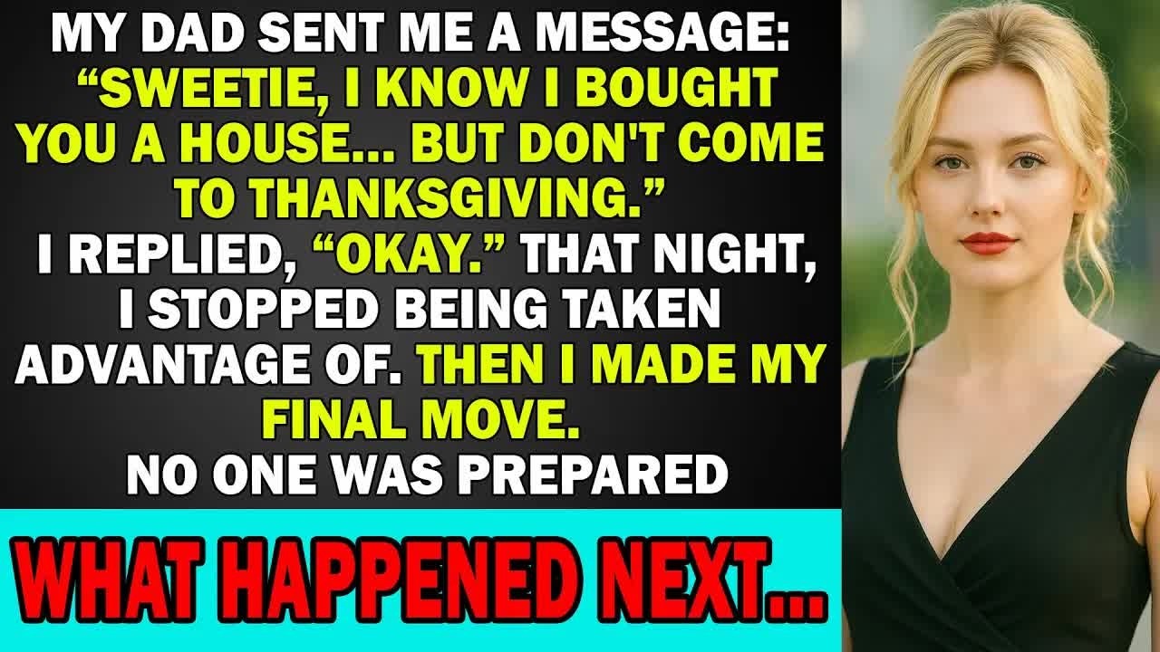 My Dad Sent Me A Message： “Sweetie, I Know I Bought You A House, But Don't Come To Thanksgiving