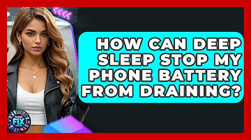How Can Deep Sleep Stop My Phone Battery From Draining? - Phone Fix and Features