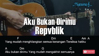 Repvblik - Aku Bukan Dirimu Guitar Chords Lyrics