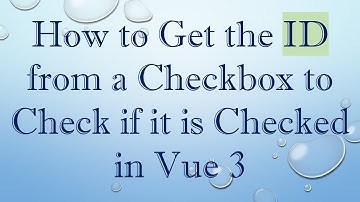 How to Get the ID from a Checkbox to Check if it is Checked in Vue 3