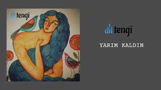 Dil Tengî - Yarım Kaldın