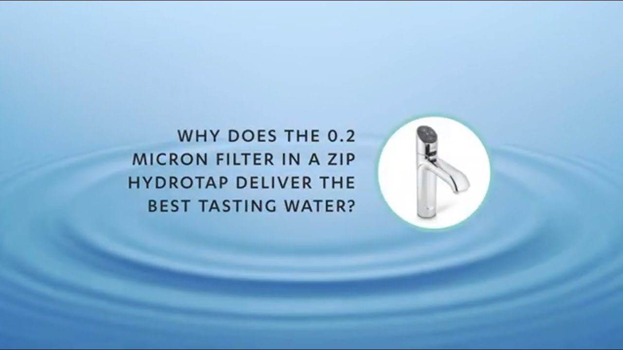 UnZipped: Why does the 0.2 micron filter in a Zip HydroTap deliver the best tasting water?